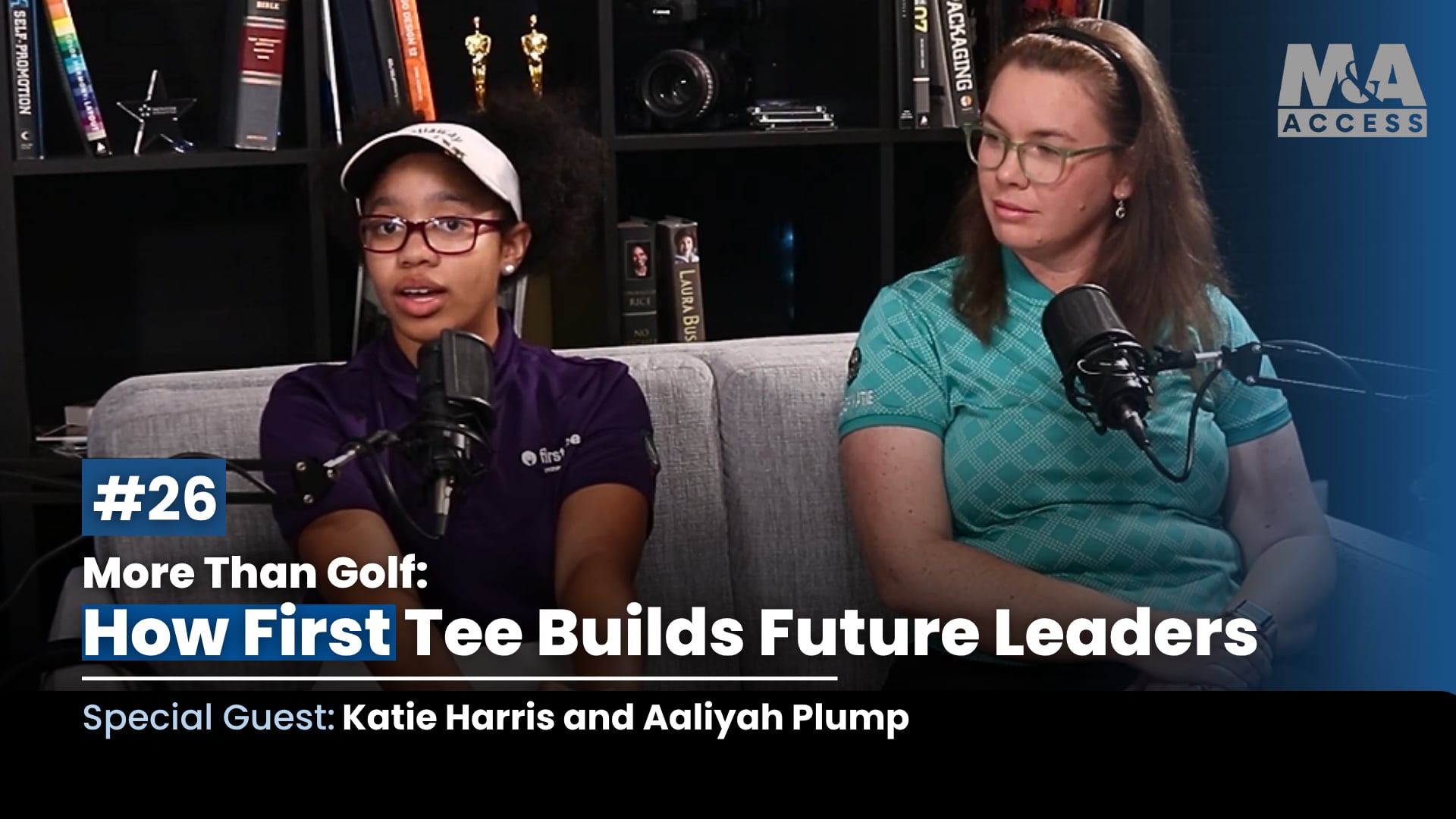 Podcast thumbnail showing two women on a couch in a recording studio, speaking into microphones; episode #26 titled 'More Than Golf: How First Tee Builds Future Leaders' with guests Katie Harris and Aaliyah Plump, M&A ACCESS logo in the top right.